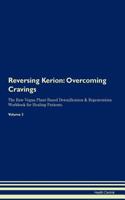 Reversing Kerion: Overcoming Cravings The Raw Vegan Plant-Based Detoxification & Regeneration Workbook for Healing Patients. Volume 3