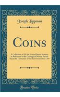 Coins: A Collection of All the United States Statutes in Reference to the Coinage of Money Passed Since the Formation of the Government in 1789 (Classic Re