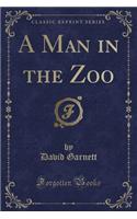 A Man in the Zoo (Classic Reprint)