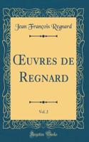 Oeuvres de Regnard, Vol. 2 (Classic Reprint)