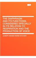 The Diaphragm and Its Functions, Considered Specially in Its Relation to Respiration and the Production of Voice