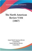 The North American Review V104 (1867)