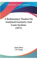 Rudimentary Treatise On Analytical Geometry And Conic Sections (1871)