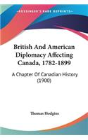 British And American Diplomacy Affecting Canada, 1782-1899