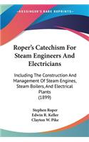 Roper's Catechism For Steam Engineers And Electricians