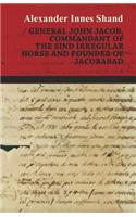 General John Jacob, Commandant Of The Sind Irregular Horse And Founder Of Jacobabad
