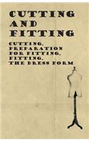 Cutting and Fitting - Cutting, Preparation for Fitting, Fitting, the Dress Form