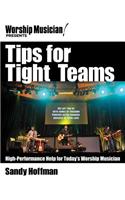 Tips for Tight Teams: High-Performance Help for Today's Worship Musician(Worship Musician Presents)