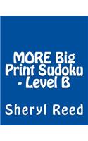 MORE Big Print Sudoku - Level B: Large Grid Sudoku Puzzles