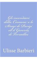 Gli incendiari della Comune o le Stragi di Parigi ed il Governo di Versailles