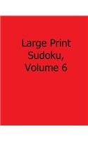 Large Print Sudoku, Volume 6: Fun, Large Grid Sudoku Puzzles
