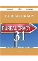 Bureaucracy 31 Success Secrets - 31 Most Asked Questions on Bureaucracy - What You Need to Know