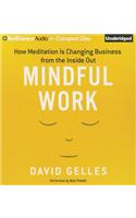 Mindful Work: How Meditation Is Changing Business from the Inside Out