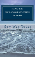 NEW WAY TODAY INSPIRATIONAL REFLECTIONS For the Soul: (English)