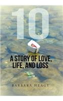 10 - A Story of Love, Life, and Loss: A Story of Love, Life, and Loss