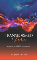 Transformed by Fire
