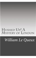 Hushed Up! A Mystery of London