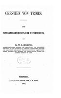 Crestien von Troies. Eine Literaturgeschichtliche Untersuchung