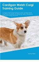 Cardigan Welsh Corgi Training Guide Cardigan Welsh Corgi Training Includes: Cardigan Welsh Corgi Tricks, Socializing, Housetraining, Agility, Obedience, Behavioral Training and More