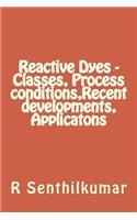 Reactive Dyes - Classes, Process conditions, Recent developments, Applicatons