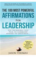 Affirmation the 100 Most Powerful Affirmations for Leadership 2 Amazing Affirmative Bonus Books Included for Chronic Fatigue & Anger Management: Use Incredible Self Talk to Command Others to Great: Use Incredible Self Talk to Command Others to Great