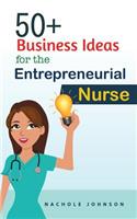 50+ Business Ideas For The Entrepreneurial Nurse