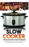 Slow Cooker: 100 Easy & Healthy Instant Pot Recipes for the Everyday Home