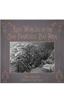 Lost Worlds of the San Francisco Bay Area