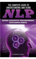 The Complete Guide to Understanding and Using Nlp: Neuro-Linguistic Programming Explained Simply