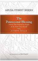 The Pentecostal Blessing: Sermons That Prepared Los Angeles for the Azusa Street Revival (Spirit-Empowered)