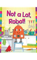 Not a Lot, Robot!: (Word Families)
