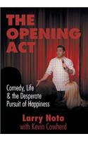 Opening Act: Comedy, Life & the Desperate Pursuit of Happiness