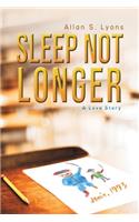 Sleep Not Longer