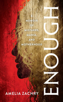 Enough: A Memoir of Mistakes, Mania, and Motherhood