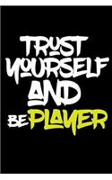 trust yourself and be PLAYER: Lined Journal -Birthday Gift Notebook -work book - Notebook