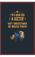 I'm a Mum and a Doctor: Lined Notebook Perfect Gag Gift for a Doctor with Unicorn Magical Powers - 110 Pages Writing Journal, Diary, Notebook for Men & Women