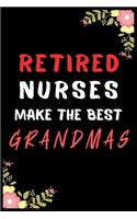 Retired Nurses Make the Best Grandmas: Journal and Notebook for Nurse - Lined Journal Pages, Perfect for Journal, Writing and Notes