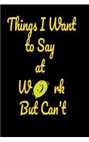Things I want to say at work but can't
