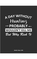 A Day Without Hunting Probably Wouldn't Kill Me But Why Risk It Monthly Planner 2020