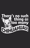 There's no such thing as too many chihuahuas ! / Funny There's no such thing as too many chihuahuas ! Notebook gift