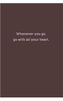 Wherever you go, go with all your heart.