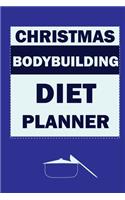 Christmas Bodybuilding Diet Planner: Track And Plan Your Meals Weekly (Christmas Food Planner - Journal - Log - Calendar): 2019 Christmas monthly meal planner Notebook Calendar, Weekly 