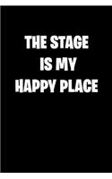 The Stage Is My Happy Place: 6x9 Journal funny sarcastic inspirational notebook xmas gift presents for under 10 dollars