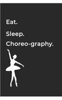 Eat Sleep Choreography Repeat- Lined Notebook