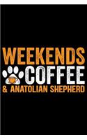 Weekends Coffee & Anatolian Shepherd: Cool Anatolian Shepherd Dog Journal Notebook - Funny Anatolian Shepherd Dog Notebook - Anatolian Shepherd Owner Gifts. 6 x 9 in 120 pages