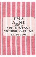 I'm a Aunt and a Accountant Nothing Scares Me Recipe Book: Blank Recipe Book to Write in for Women, Bartenders, Drink and Alcohol Log, Document all Your Special Recipes and Notes for Your Favorite ... for Wo