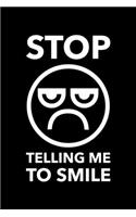 Stop Telling Me To Smile: Blank Lined Journal - Office Notebook - Writing Creativity - Meeting Notes - Documentation