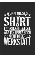 Wenn Dieses Shirt Noch Sauber Ist, War Ich Heute Noch Nicht In Der Werkstatt