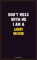 Don't Mess With Me, I Am A Lorry Driver: Career Motivational Quotes 6x9 120 Pages Blank Lined Notebook Journal