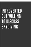 Introverted But Willing To Discuss Skydiving Notebook